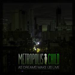 Metropolis Child : As Dreams Make Us Live